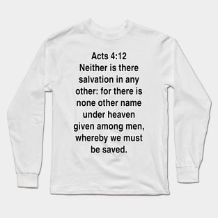 Acts 4:12  King James Version (KJV) Bible Verse Typography Gift Long Sleeve T-Shirt